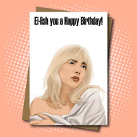 Billie Eilish Inspired 'Ei-Lish you a Happy Birthday' Card