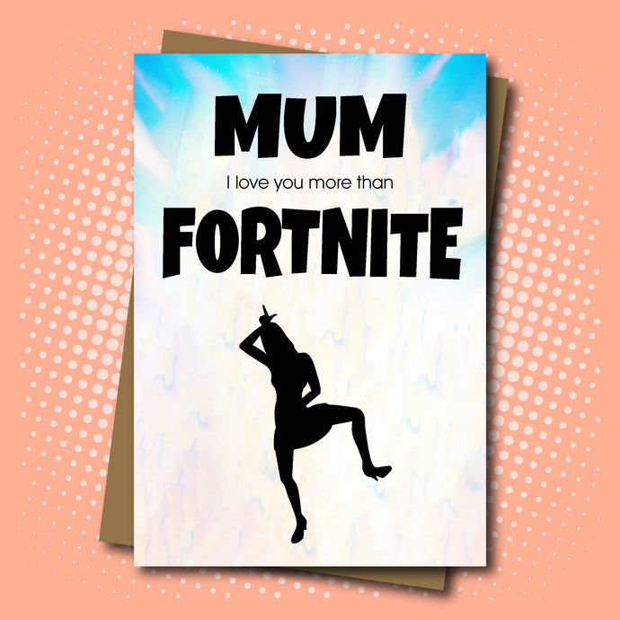 Gaming inspired Mother's Day Card - I love you more than Fortnite!