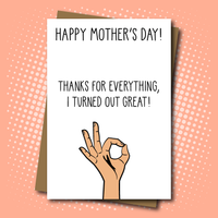 Mother's Day Card - I turned out great!
