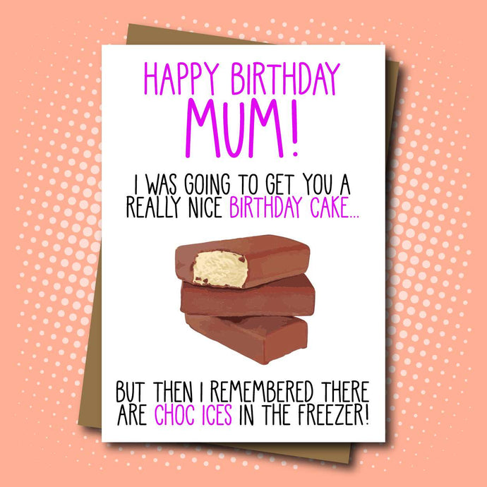 Happy Birthday Mum Card - Choc Ices in the Freezer
