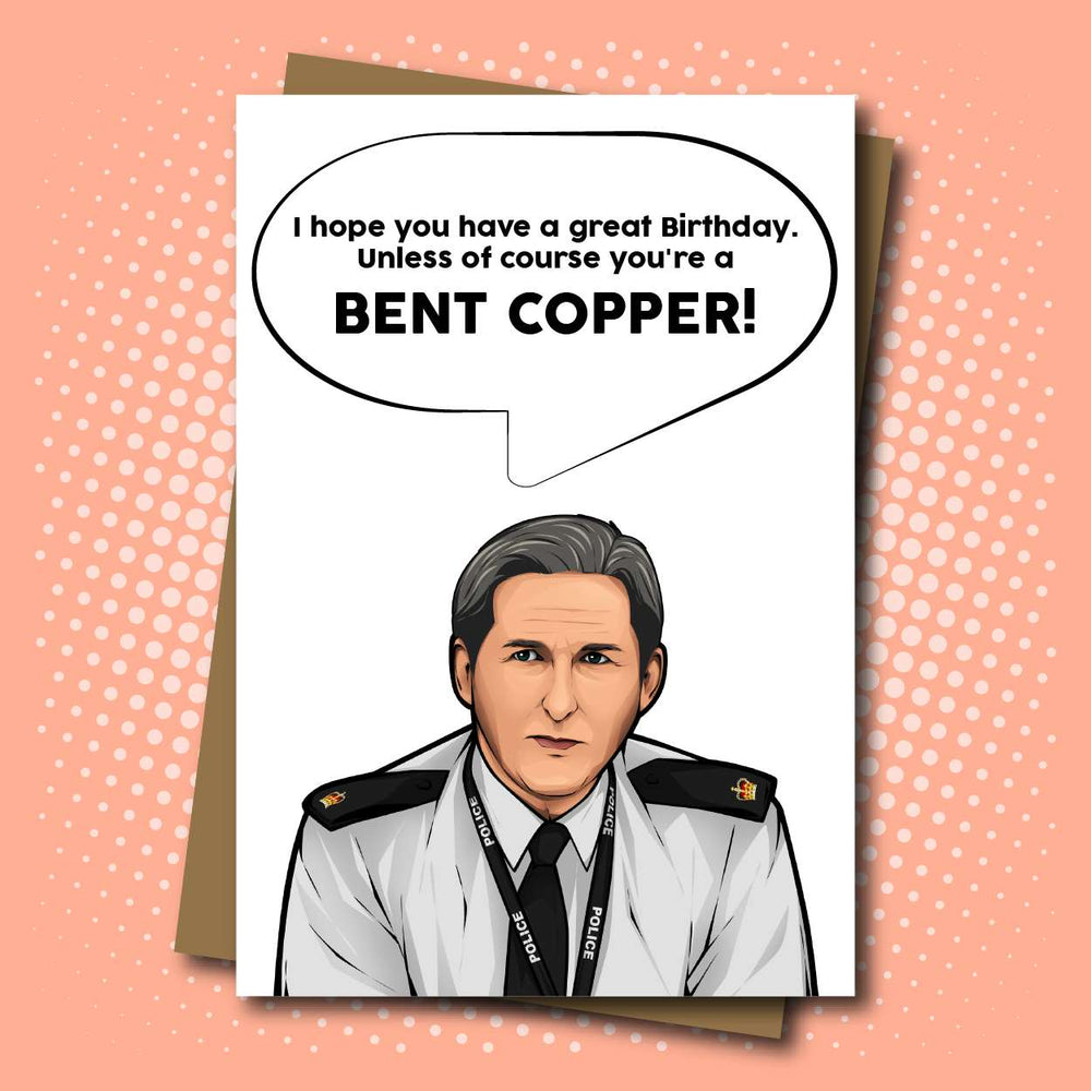 Line of Duty, Ted Hastings inspired Birthday Card - Bent Copper!