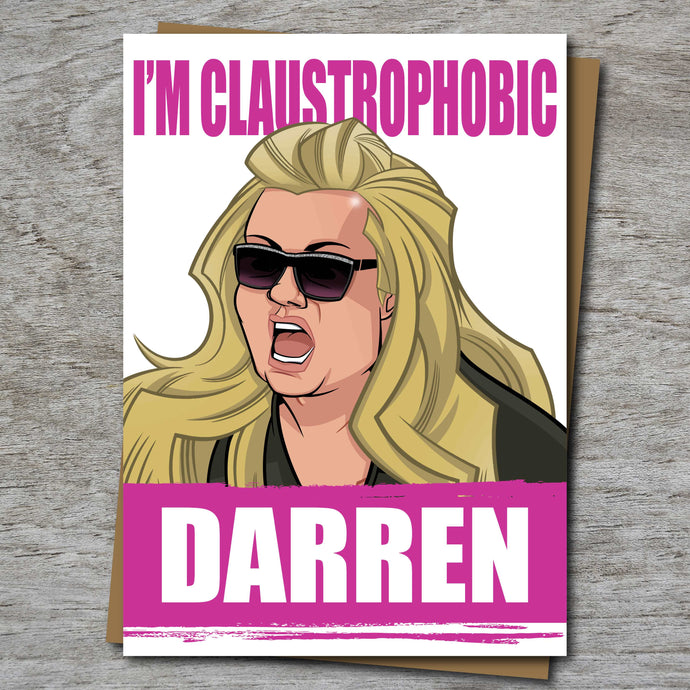 The GC - I'm Claustrophobic Darren! Greeting Card